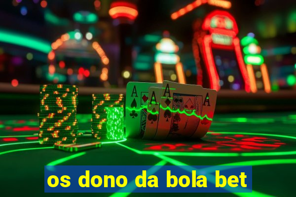 os dono da bola bet